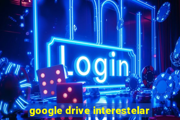 google drive interestelar